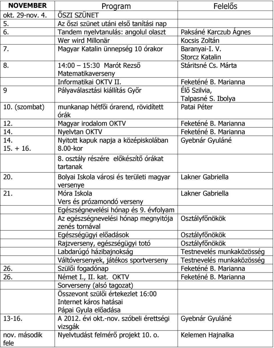 Marianna 9 Pályaválasztási kiállítás Győr Élő Szilvia, Talpasné S. Ibolya 10. (szombat) munkanap hétfői órarend, rövidített Patai Péter órák 12. Magyar irodalom OKTV Feketéné B. Marianna 14.