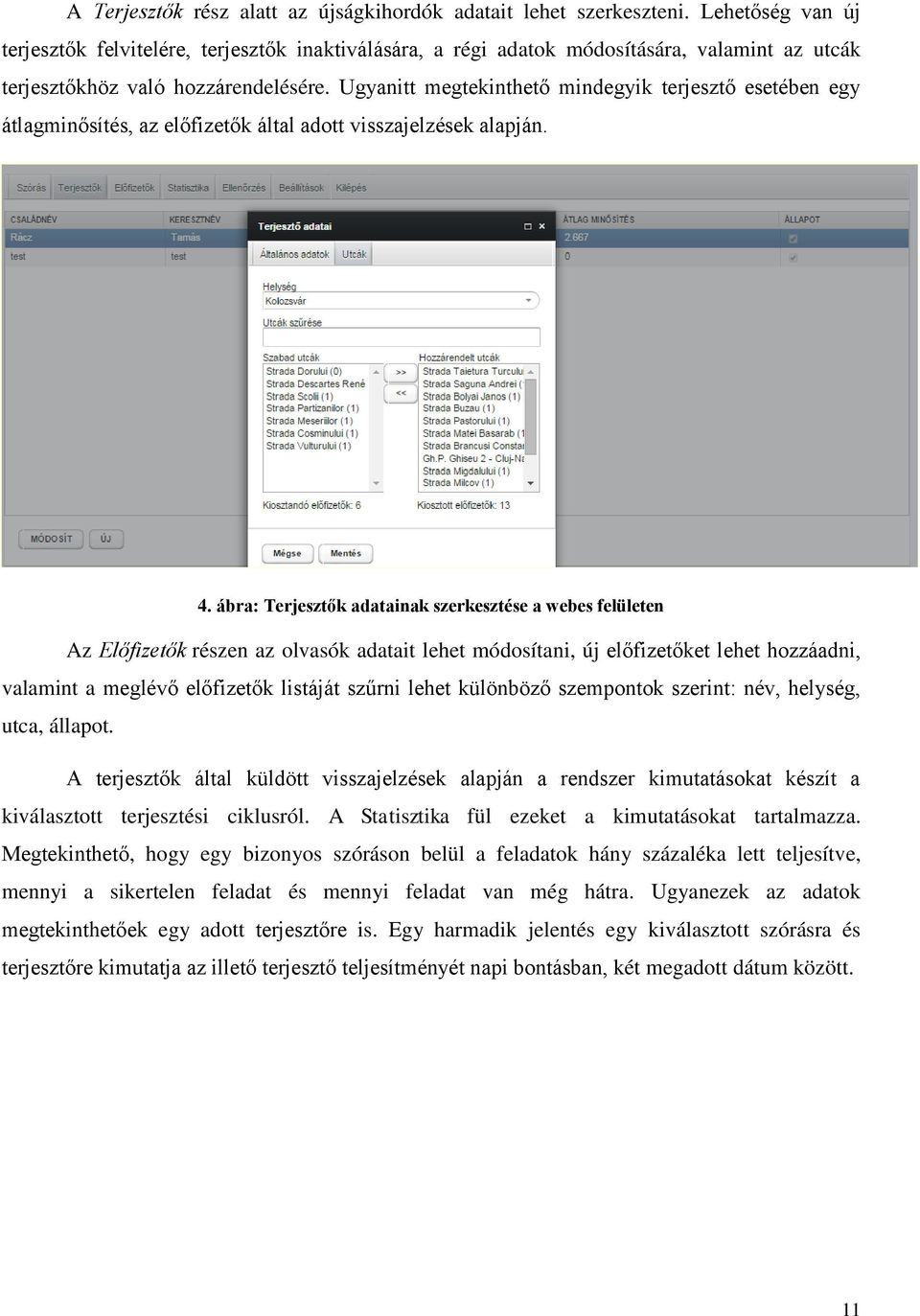 Ugyanitt megtekinthető mindegyik terjesztő esetében egy átlagminősítés, az előfizetők által adott visszajelzések alapján. 4.