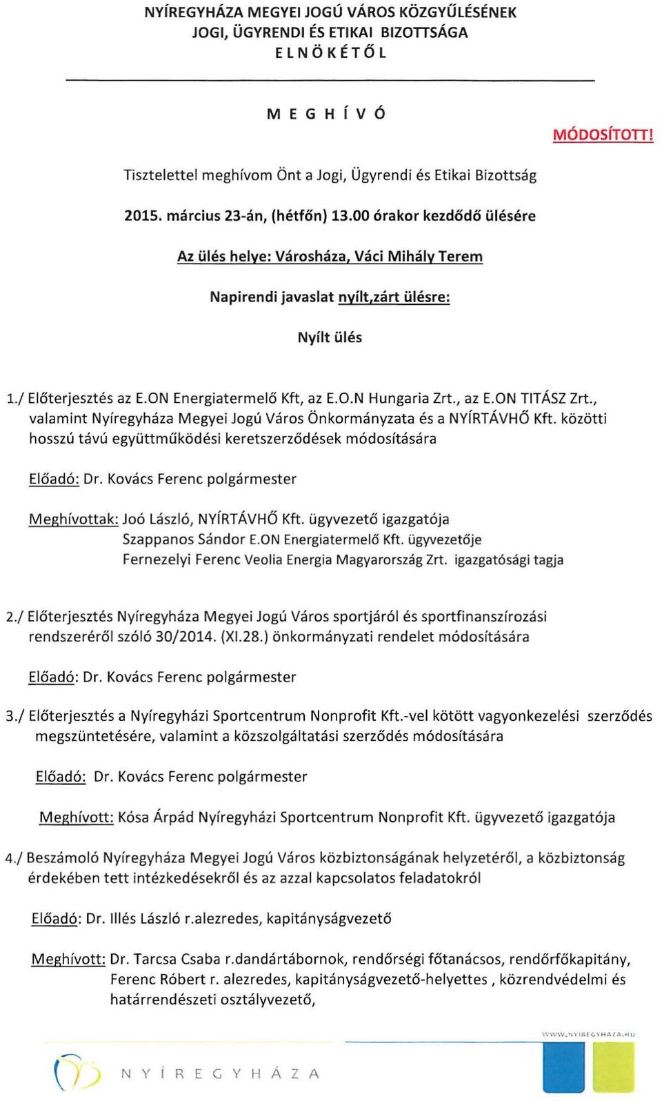 , az E.ON TITÁSZ Zrt., valamint Nyíregyháza Megyei Jogú Város Önkormányzata és a NYíRTÁVHŐ Kft. közötti hosszú távú együttműködési keretszerződések módosítására Meghívottak: Joó lászló, NYíRTÁVHŐ Kft.