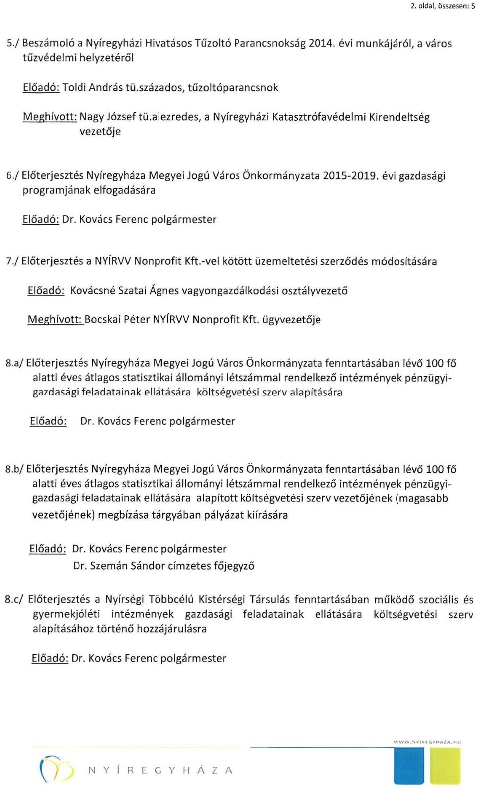 évi gazdasági programjának elfogadására 7./ Előterjesztés a NYíRVV Nonprofit Kft.