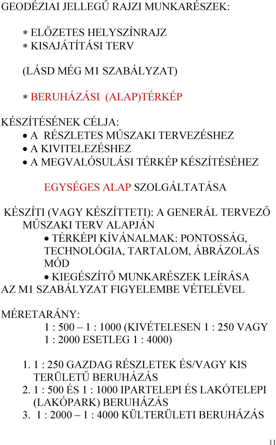 TECHNOLÓGIA, TARTALOM, ÁBRÁZOLÁS MÓD KIEGÉSZÍTŐ MUNKARÉSZEK LEÍRÁSA AZ M1 SZABÁLYZAT FIGYELEMBE VÉTELÉVEL MÉRETARÁNY: 1 : 500 1 : 1000 (KIVÉTELESEN 1 : 250 VAGY 1 : 2000 ESETLEG 1