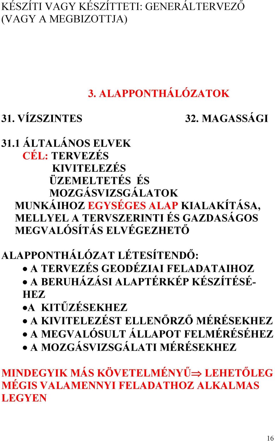 GAZDASÁGOS MEGVALÓSÍTÁS ELVÉGEZHETŐ ALAPPONTHÁLÓZAT LÉTESÍTENDŐ: A TERVEZÉS GEODÉZIAI FELADATAIHOZ A BERUHÁZÁSI ALAPTÉRKÉP KÉSZÍTÉSÉ- HEZ A