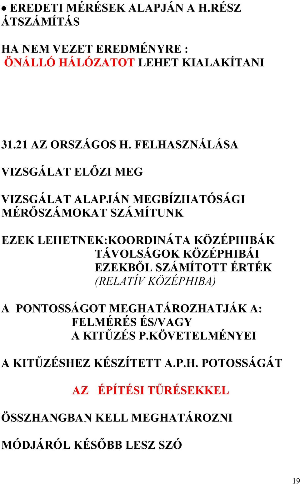 TÁVOLSÁGOK KÖZÉPHIBÁI EZEKBŐL SZÁMÍTOTT ÉRTÉK (RELATÍV KÖZÉPHIBA) A PONTOSSÁGOT MEGHATÁROZHATJÁK A: FELMÉRÉS ÉS/VAGY A KITŰZÉS P.