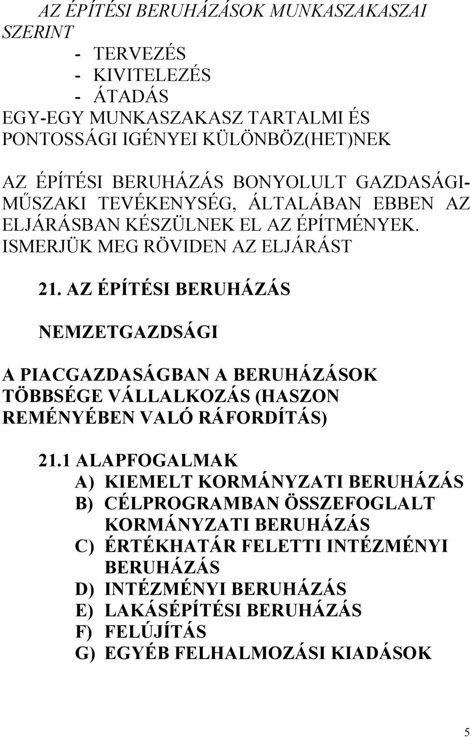 AZ ÉPÍTÉSI BERUHÁZÁS NEMZETGAZDSÁGI A PIACGAZDASÁGBAN A BERUHÁZÁSOK TÖBBSÉGE VÁLLALKOZÁS (HASZON REMÉNYÉBEN VALÓ RÁFORDÍTÁS) 21.