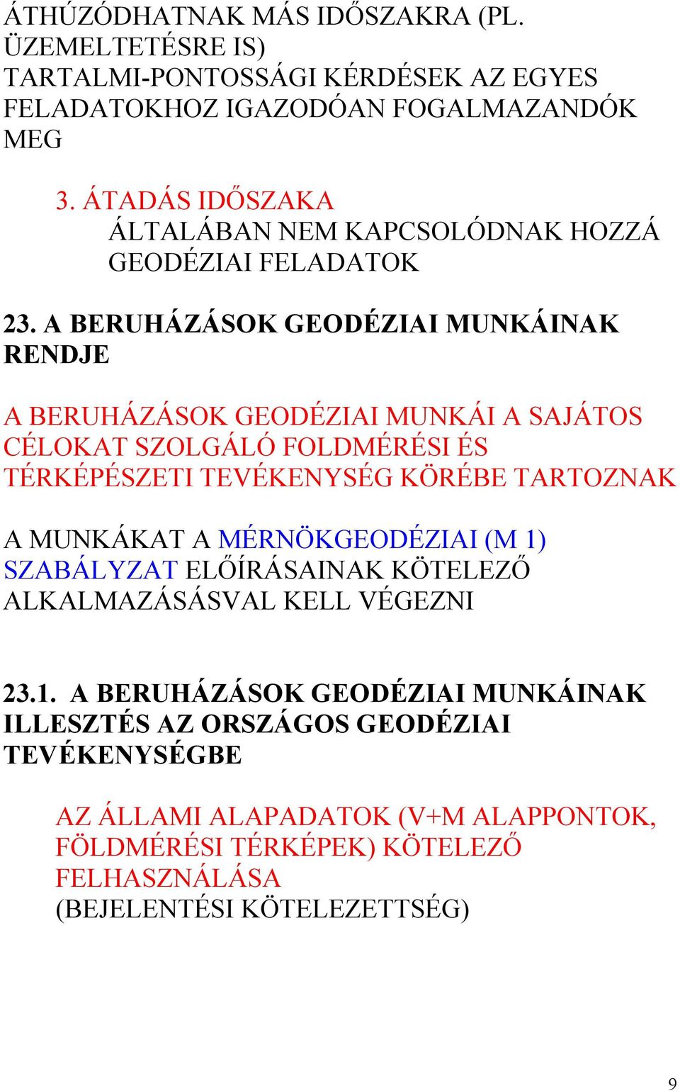 A BERUHÁZÁSOK GEODÉZIAI MUNKÁINAK RENDJE A BERUHÁZÁSOK GEODÉZIAI MUNKÁI A SAJÁTOS CÉLOKAT SZOLGÁLÓ FOLDMÉRÉSI ÉS TÉRKÉPÉSZETI TEVÉKENYSÉG KÖRÉBE TARTOZNAK A