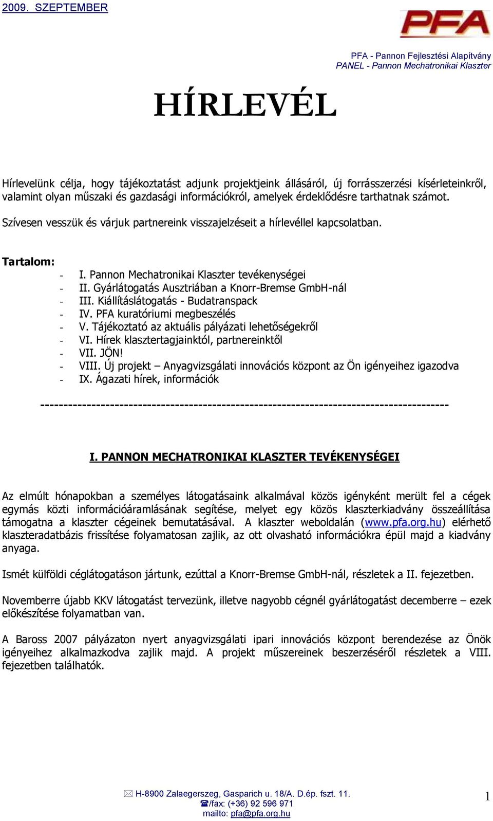 Gyárlátogatás Ausztriában a Knorr-Bremse GmbH-nál - III. Kiállításlátogatás - Budatranspack - IV. PFA kuratóriumi megbeszélés - V. Tájékoztató az aktuális pályázati lehetőségekről - VI.