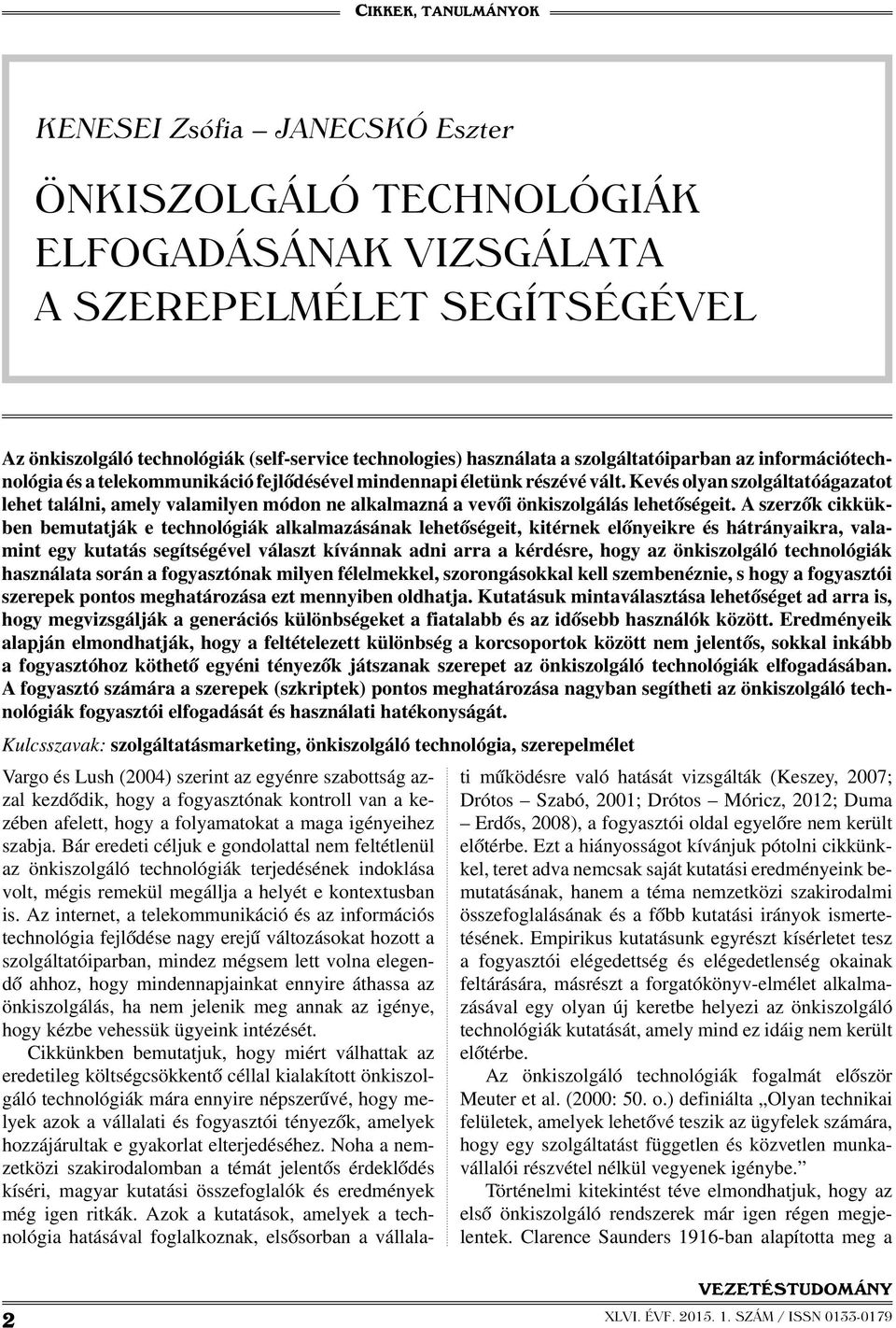 Kevés olyan szolgáltatóágazatot lehet találni, amely valamilyen módon ne alkalmazná a vevői önkiszolgálás lehetőségeit.