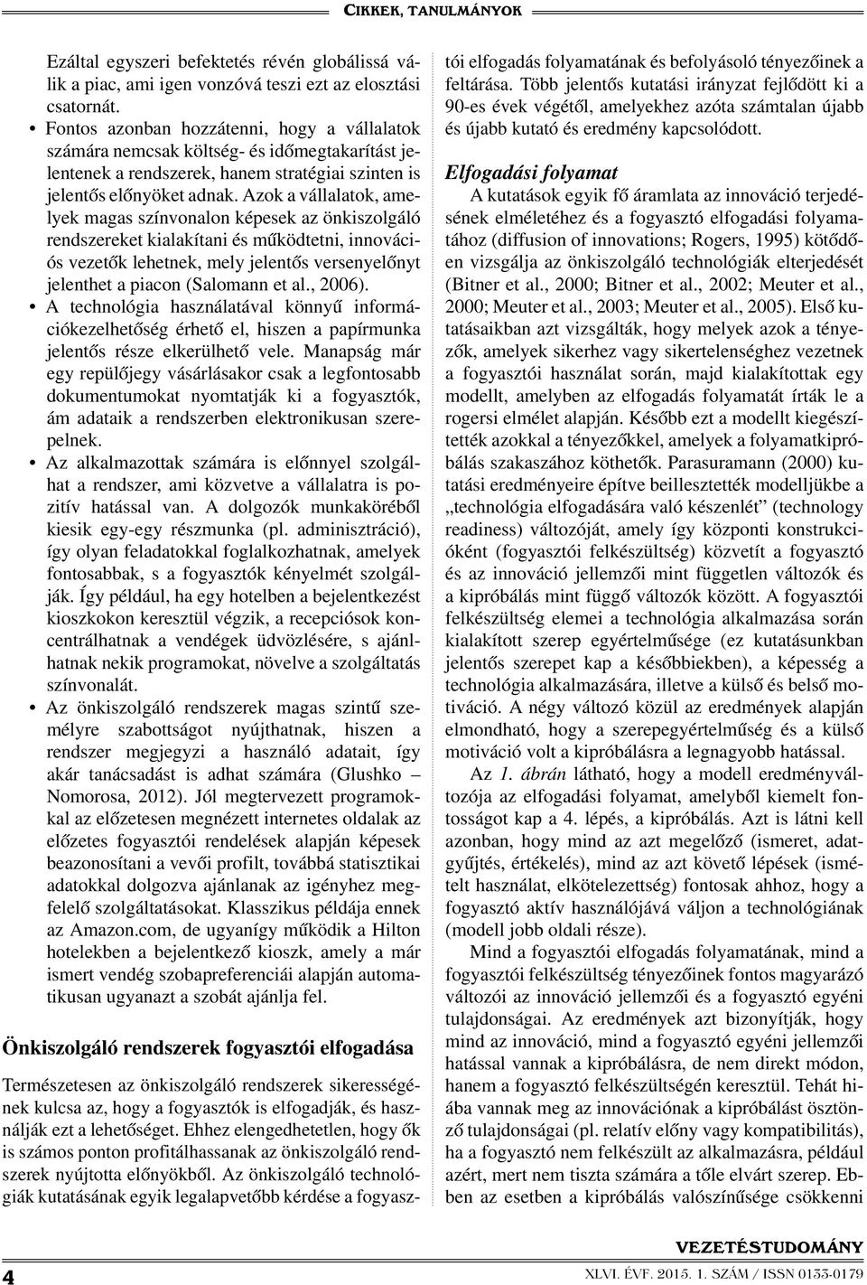 Azok a vállalatok, amelyek magas színvonalon képesek az önkiszolgáló rendszereket kialakítani és működtetni, innovációs vezetők lehetnek, mely jelentős versenyelőnyt jelenthet a piacon (Salomann et