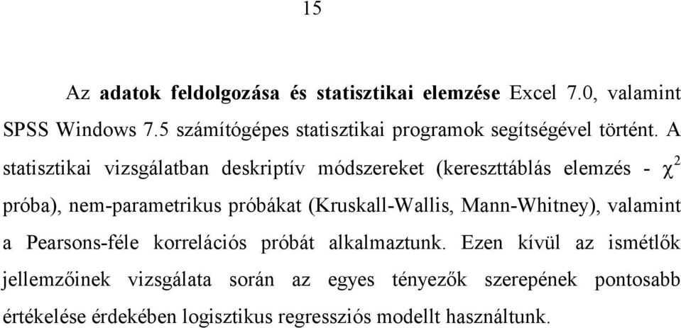 A statisztikai vizsgálatban deskriptív módszereket (kereszttáblás elemzés - 2 próba), nem-parametrikus próbákat