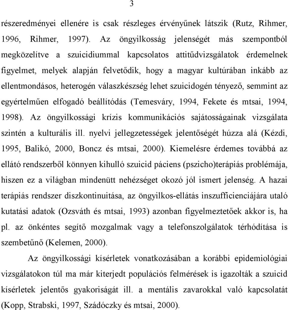 ellentmondásos, heterogén válaszkészség lehet szuicidogén tényező, semmint az egyértelműen elfogadó beállítódás (Temesváry, 1994, Fekete és mtsai, 1994, 1998).