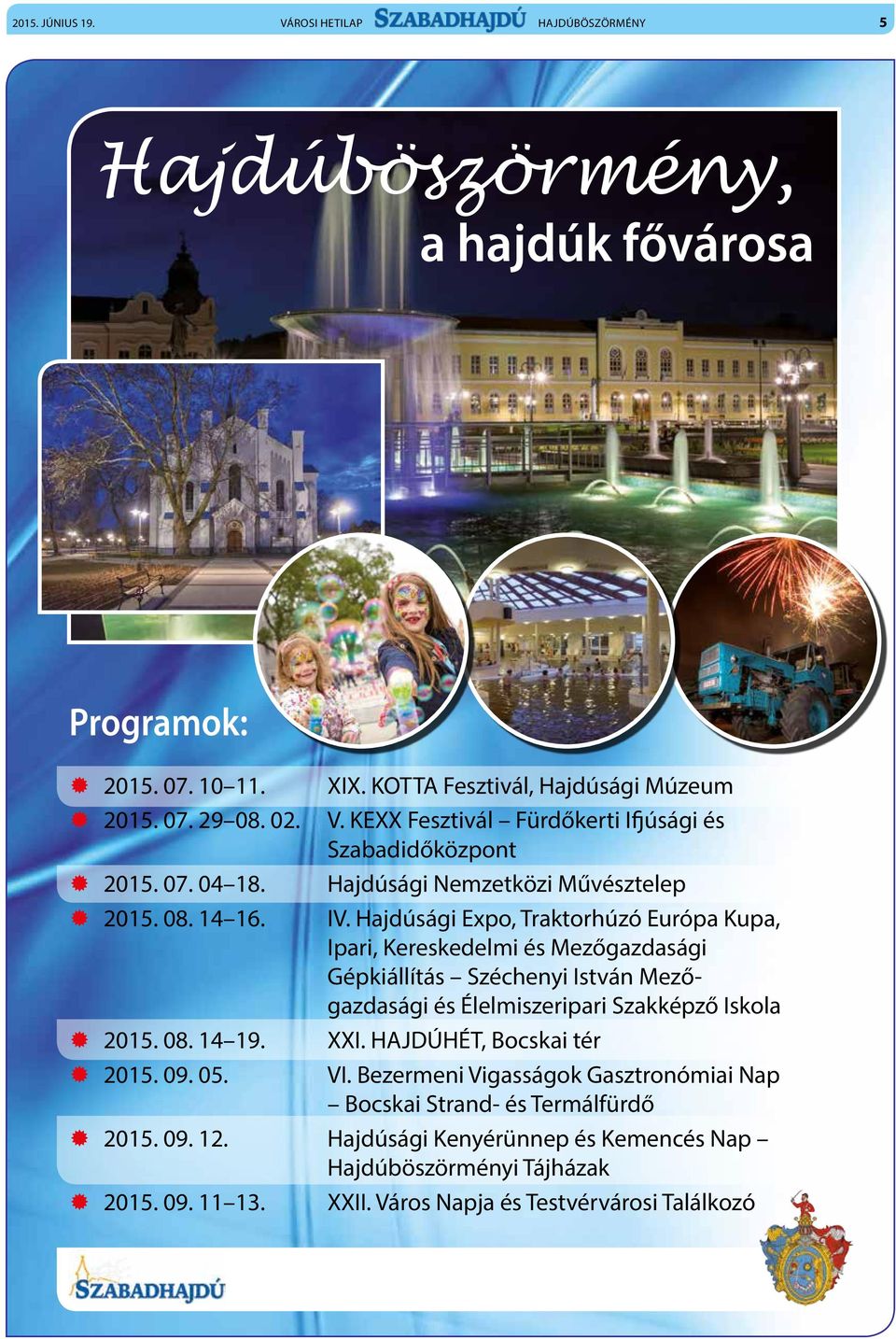 Hajdúsági Expo, Traktorhúzó Európa Kupa, Ipari, Kereskedelmi és Mezőgazdasági Gépkiállítás Széchenyi István Mezőgazdasági és Élelmiszeripari Szakképző Iskola XXI.