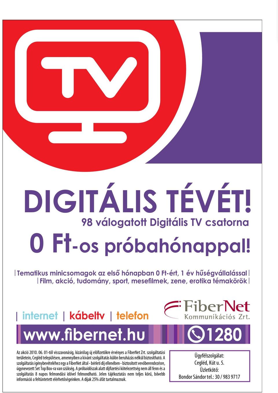 06. 01-től visszavonásig, kizárólag új előfizetőkre érvényes a FiberNet Zrt. szolgáltatási területein, Cegléd településen, amennyiben a kívánt szolgáltatás külön beruházás nélkül biztosítható.