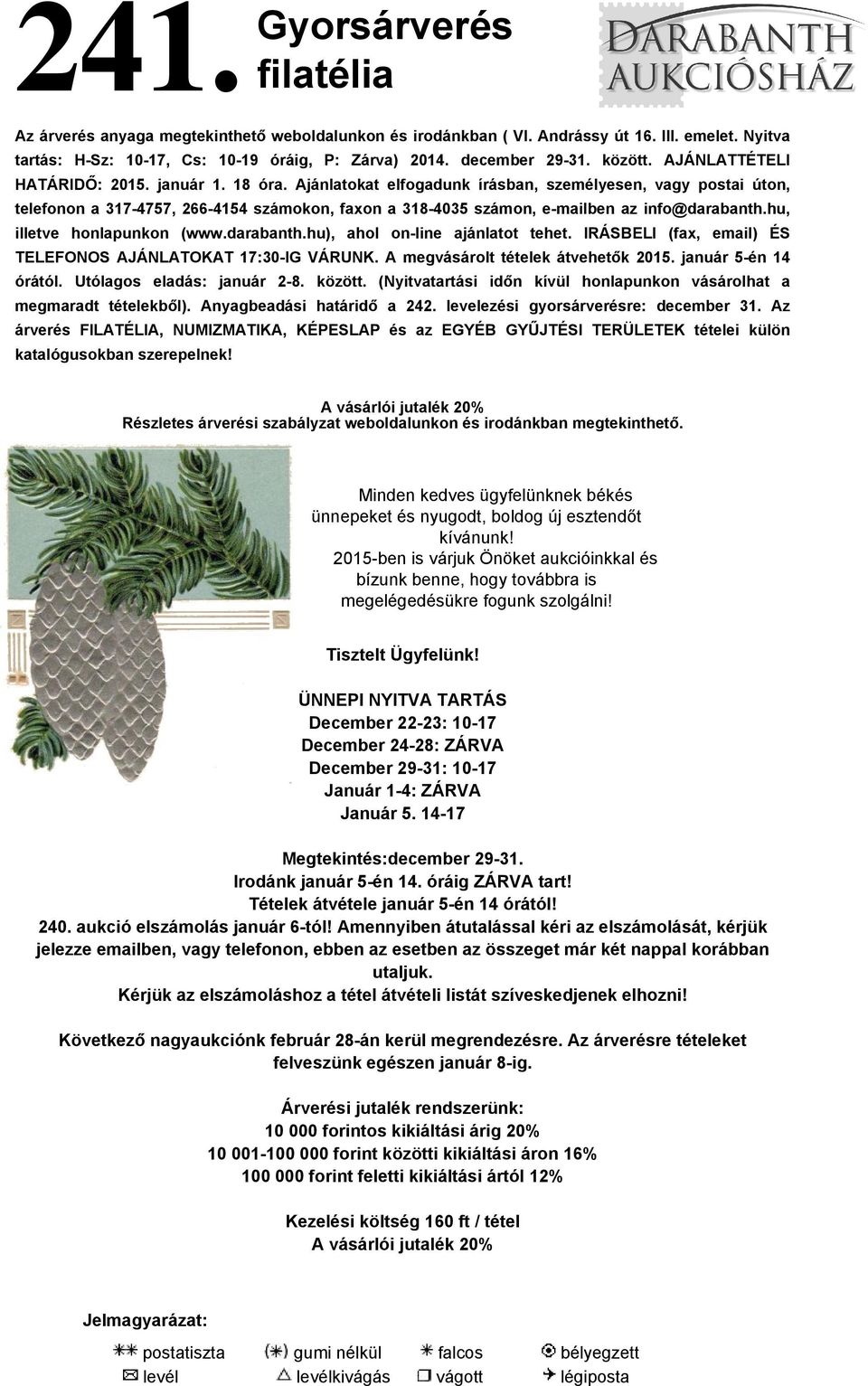 Ajánlatokat elfogadunk írásban, személyesen, vagy postai úton, telefonon a 317-4757, 266-4154 számokon, faxon a 318-4035 számon, e-mailben az info@darabanth.hu, illetve honlapunkon (www.darabanth.hu), ahol on-line ajánlatot tehet.