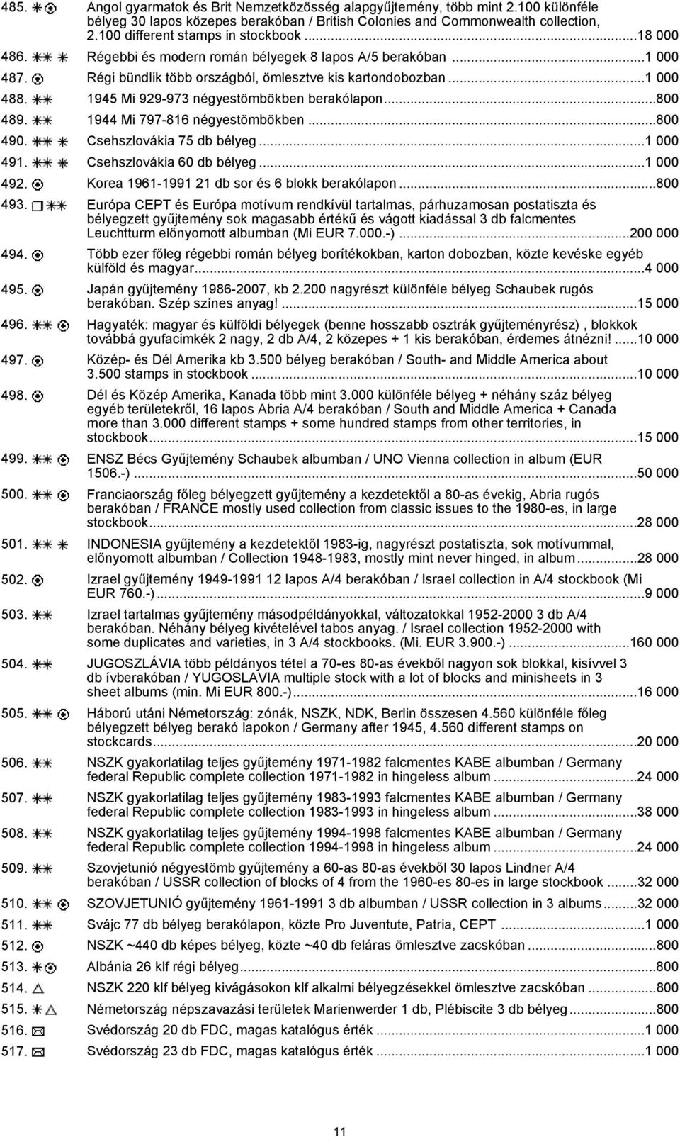 1945 Mi 929-973 négyestömbökben berakólapon...800 489. 1944 Mi 797-816 négyestömbökben...800 490. Csehszlovákia 75 db bélyeg...1 000 491. Csehszlovákia 60 db bélyeg...1 000 492.