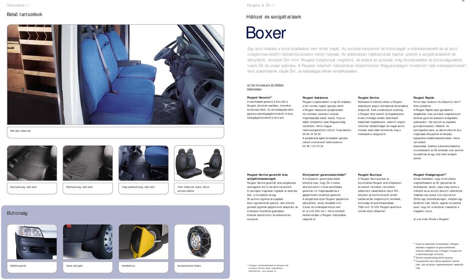 Az alábbiakban tájékoztatást kaphat azokról a szolgáltatásokról és elônyökrôl, amelyek Önt mint Peugeot-tulajdonost megilletik, és ezáltal az autózást még élvezetesebbé és biztonságosabbá teszik Ön