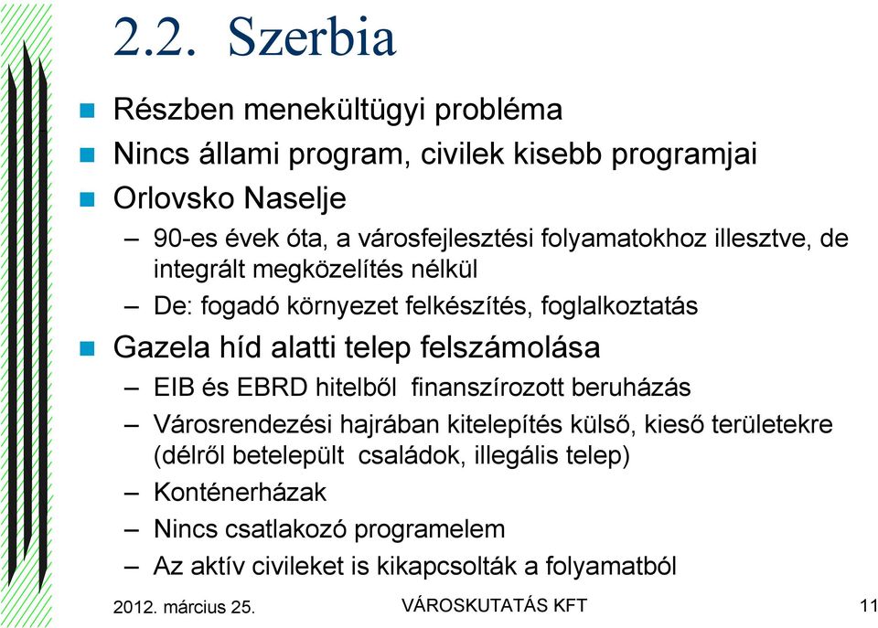 felszámolása EIB és EBRD hitelbıl finanszírozott beruházás Városrendezési hajrában kitelepítés külsı, kiesı területekre (délrıl betelepült