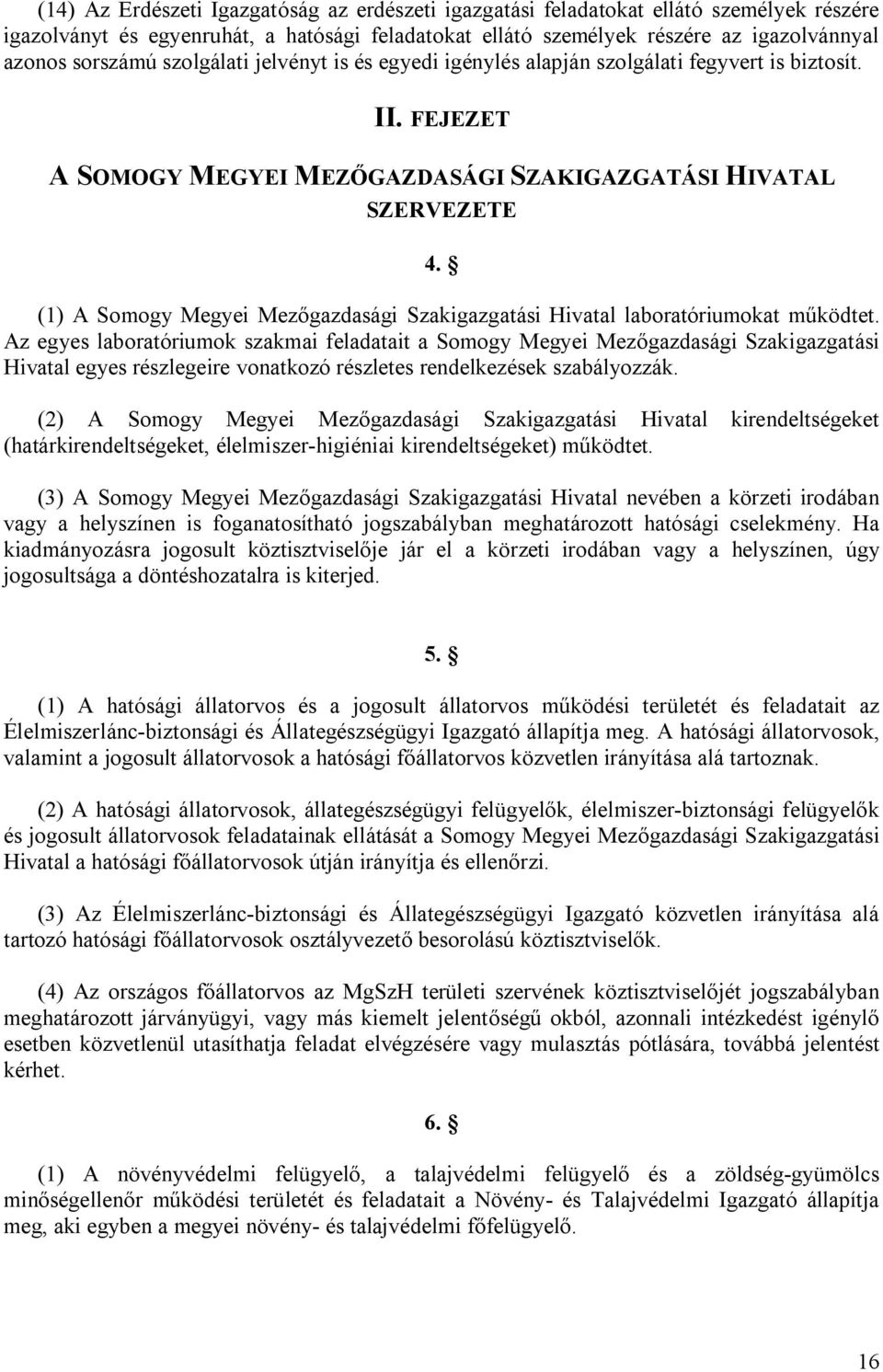 (1) A Somogy Megyei Mezőgazdasági Szakigazgatási Hivatal laboratóriumokat működtet.