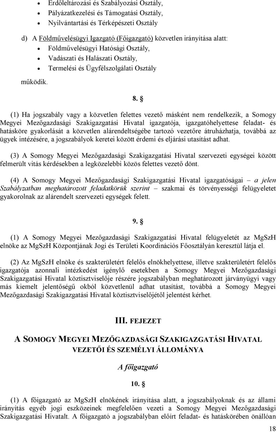 (1) Ha jogszabály vagy a közvetlen felettes vezető másként nem rendelkezik, a Somogy Megyei Mezőgazdasági Szakigazgatási Hivatal igazgatója, igazgatóhelyettese feladat- és hatásköre gyakorlását a