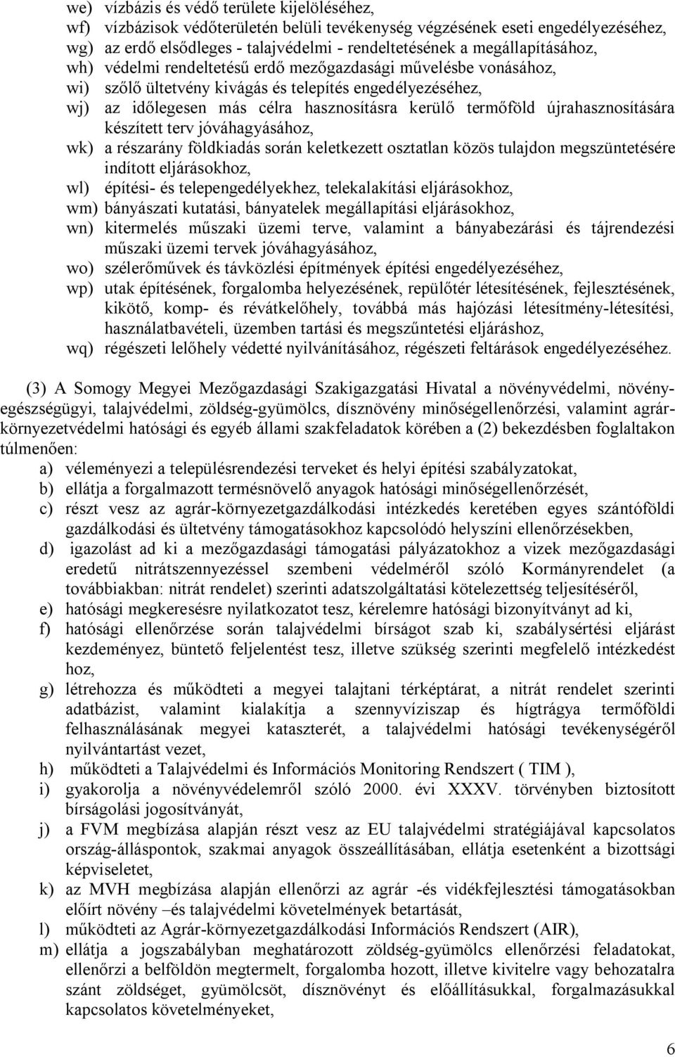 termőföld újrahasznosítására készített terv jóváhagyásához, wk) a részarány földkiadás során keletkezett osztatlan közös tulajdon megszüntetésére indított eljárásokhoz, wl) építési- és