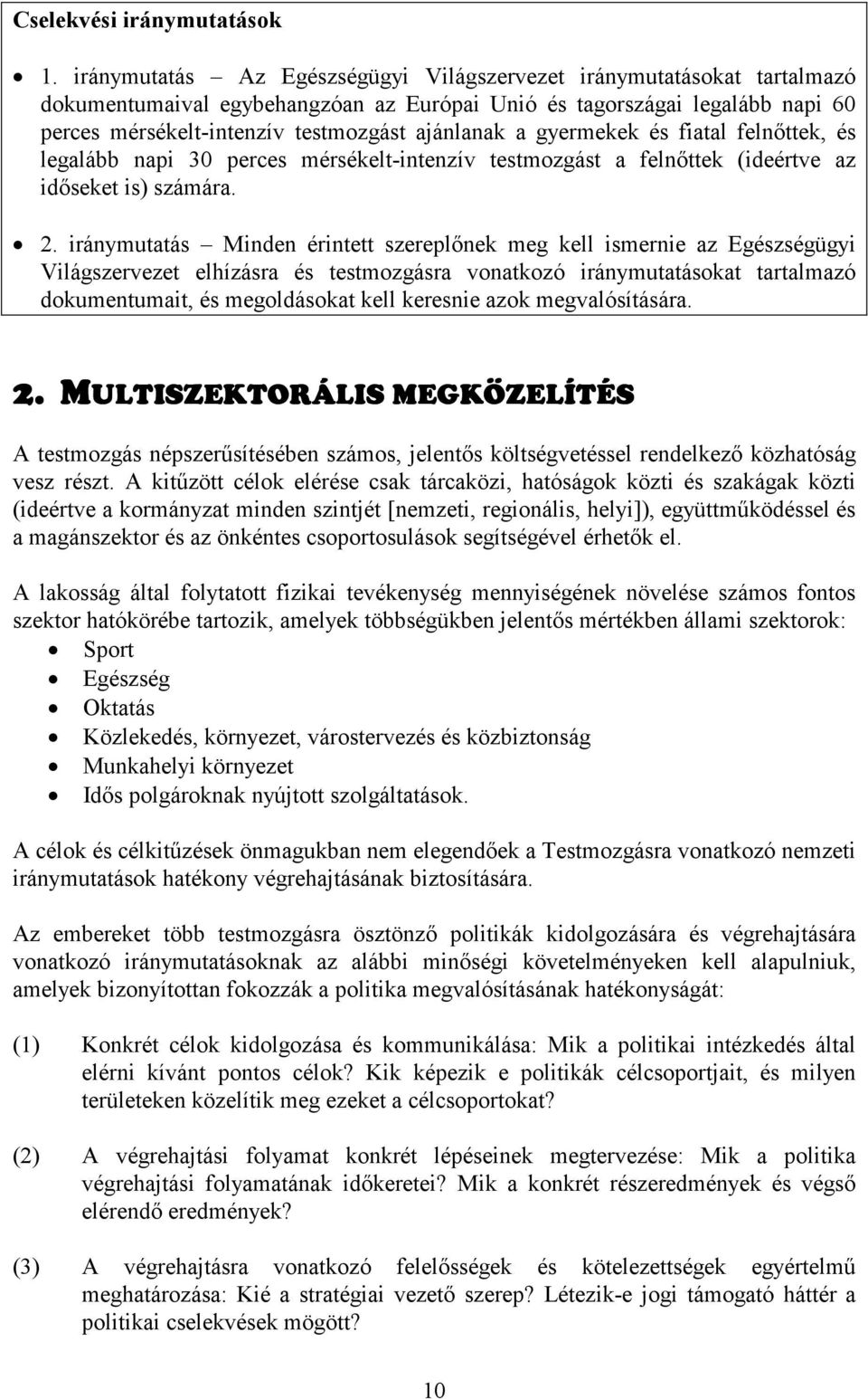 gyermekek és fiatal felnőttek, és legalább napi 30 perces mérsékelt-intenzív testmozgást a felnőttek (ideértve az időseket is) számára. 2.