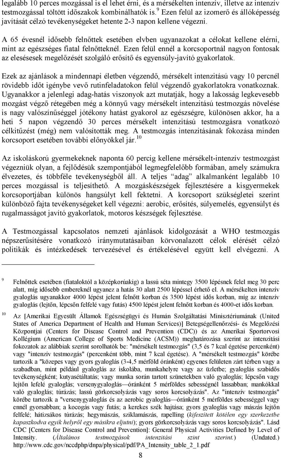 A 65 évesnél idősebb felnőttek esetében elvben ugyanazokat a célokat kellene elérni, mint az egészséges fiatal felnőtteknél.