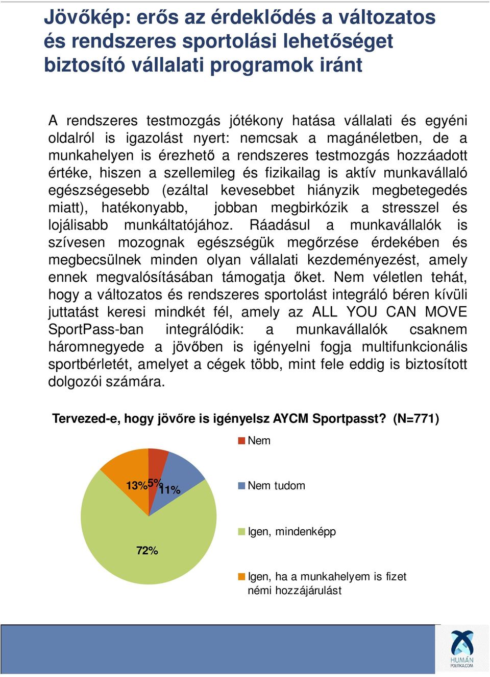 hiányzik megbetegedés miatt), hatékonyabb, jobban megbirkózik a stresszel és lojálisabb munkáltatójához.