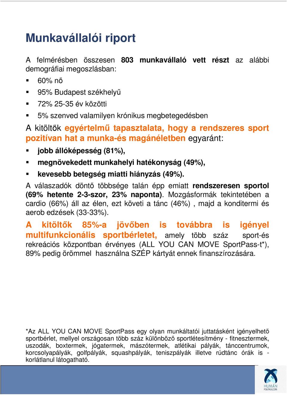 kevesebb betegség miatti hiányzás (49%). A válaszadók döntő többsége talán épp emiatt rendszeresen sportol (69% hetente 2-3-szor, 23% naponta).