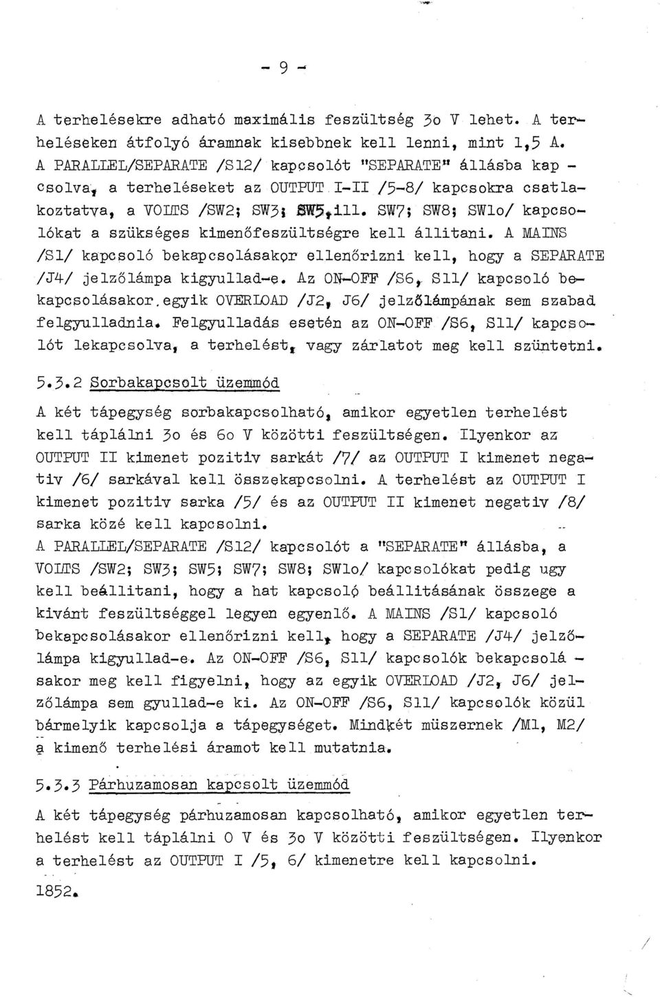 8W7; 8W8; SWo/ kapcsoókat a szükséges kim nőfeszütségre ke áitani. A MAIN8 /81/ kapcsoó bekapcsoásakor eenőrizni ke 1 hogy a 8EPARATE /J4/ jezőámpa kigyuad-e.