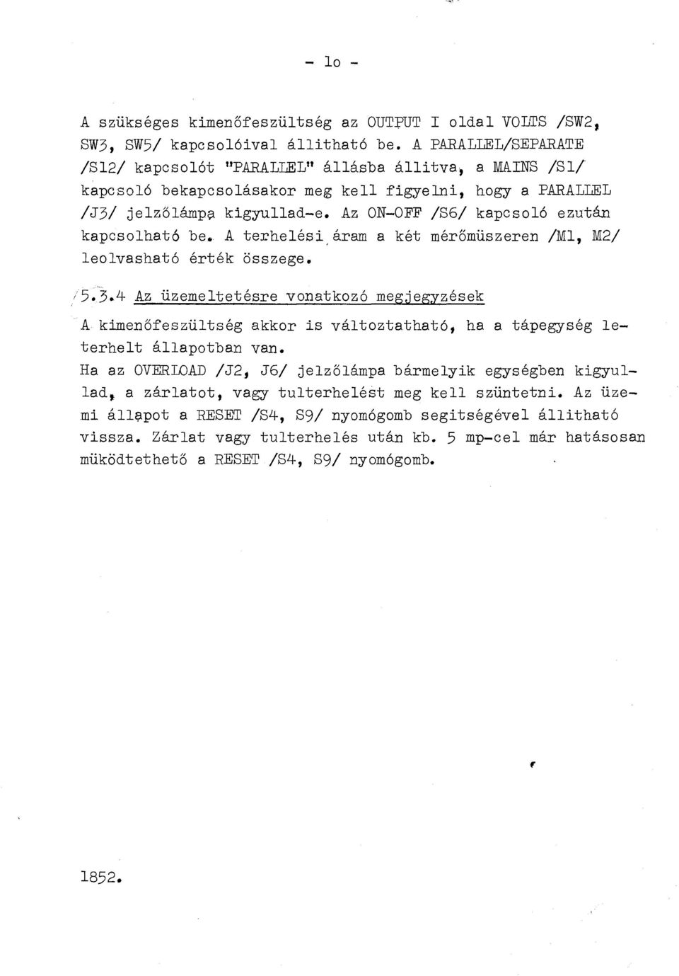 Az ON-OFF /86/ kapcsoó ezután kapcsoható be. A terheési áram a két mérőmüszeren /M, M2/ eovasható érték összege. ~5.3.