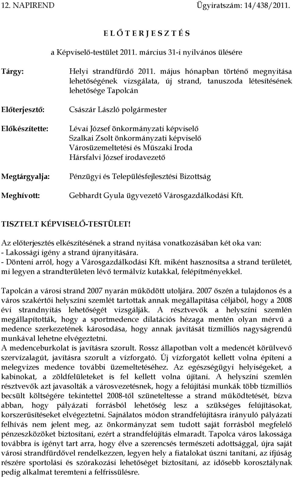 május hónapban történő megnyitása lehetőségének vizsgálata, új strand, tanuszoda létesítésének lehetősége Tapolcán Császár László polgármester Lévai József önkormányzati képviselő Szalkai Zsolt