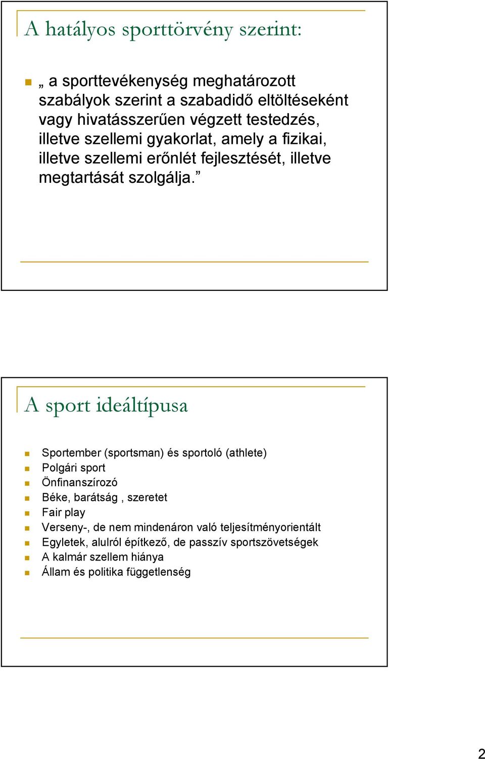 A sport ideáltípusa Sportember (sportsman) és sportoló (athlete) Polgári sport Önfinanszírozó Béke, barátság, szeretet Fair play Verseny-,