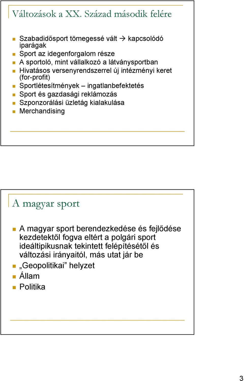 látványsportban Hivatásos versenyrendszerrel új intézményi keret (for-profit) Sportlétesítmények ingatlanbefektetés Sport és gazdasági