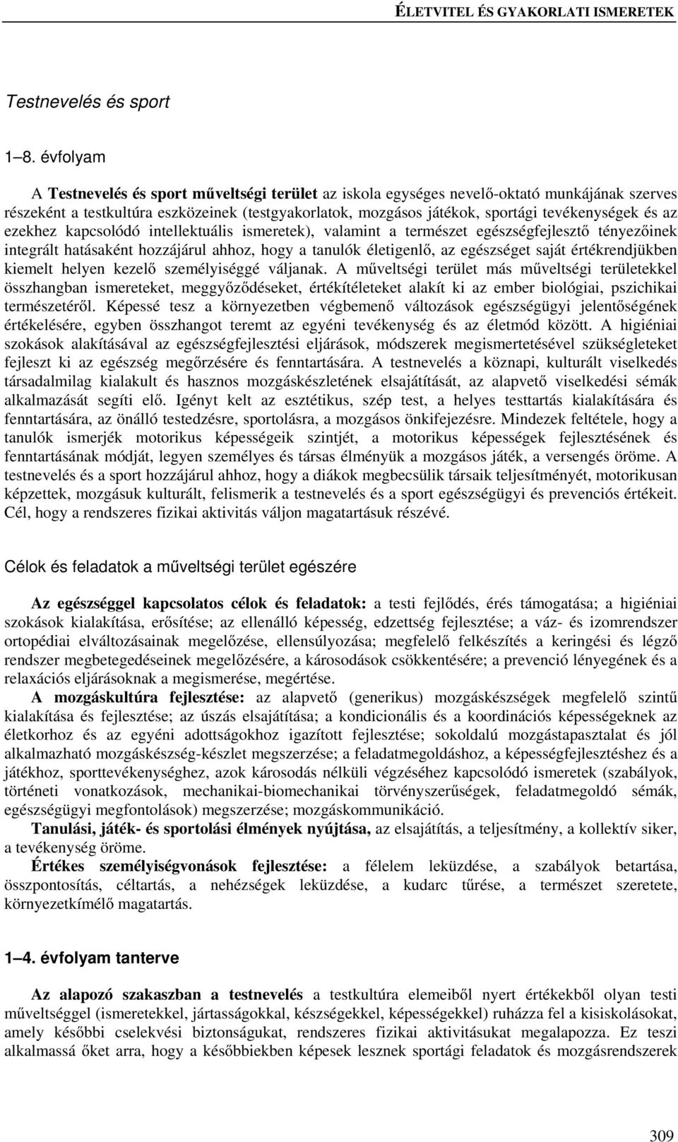 ezekhez kapcsolódó intellektuális ismeretek), valamint a termzet egzségfejlesztő tényezőinek integrált hatásaként hozzájárul ahhoz, hogy a tanulók életigenlő, az egzséget saját értékrendjükben