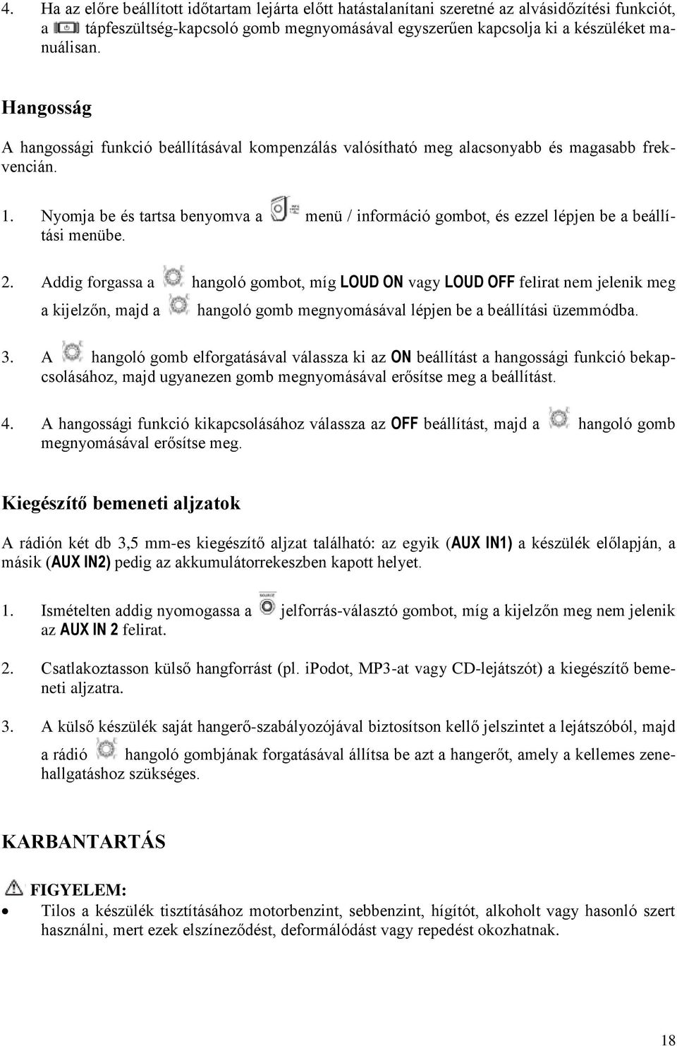 Nyomja be és tartsa benyomva a menü / információ gombot, és ezzel lépjen be a beállítási menübe. 2.