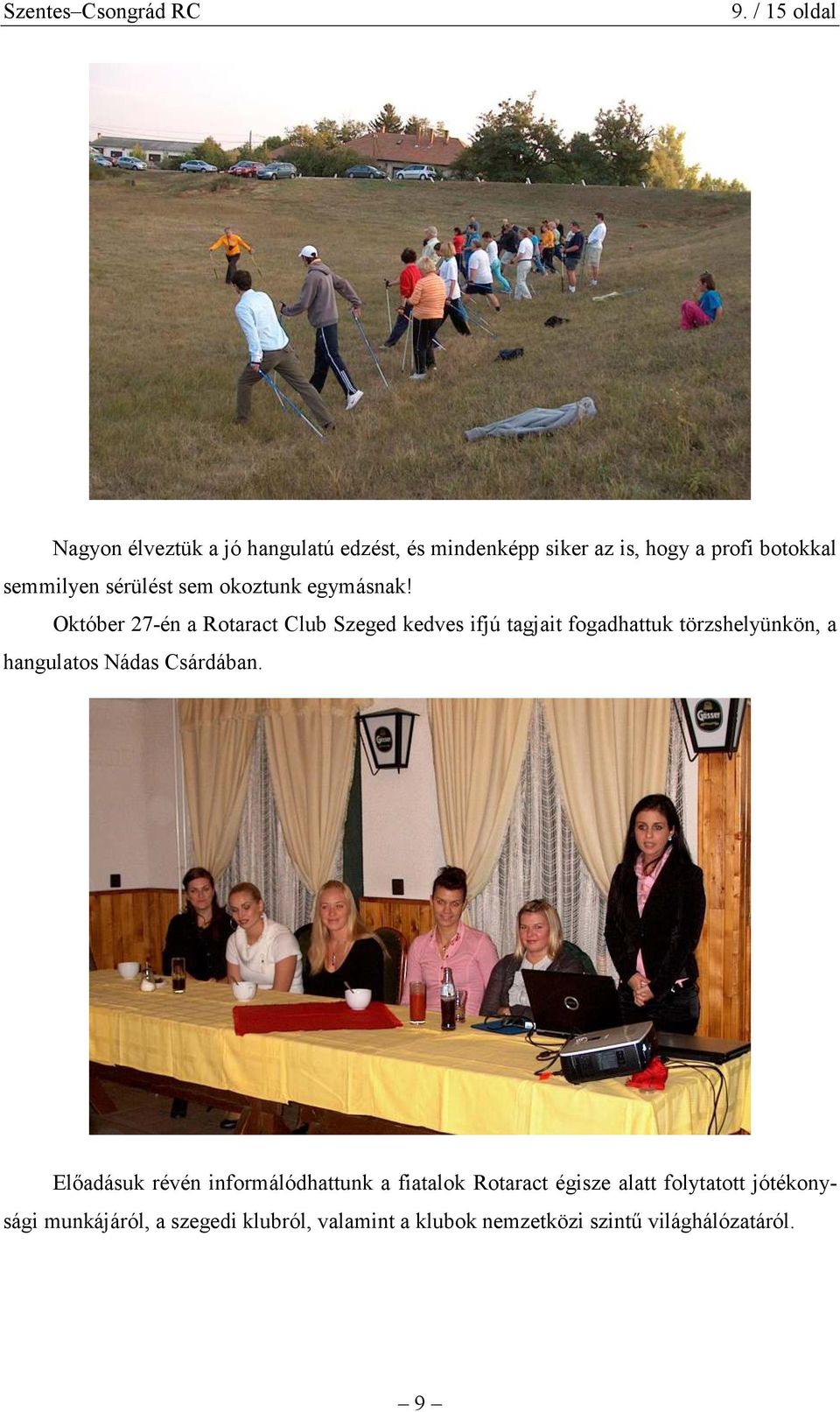 Október 27-én a Rotaract Club Szeged kedves ifjú tagjait fogadhattuk törzshelyünkön, a hangulatos Nádas