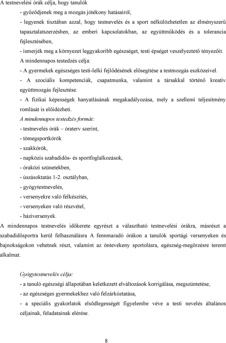 A mindennapos testedzés célja: - A gyermekek egészséges testi-lelki fejlődésének elősegítése a testmozgás eszközeivel.