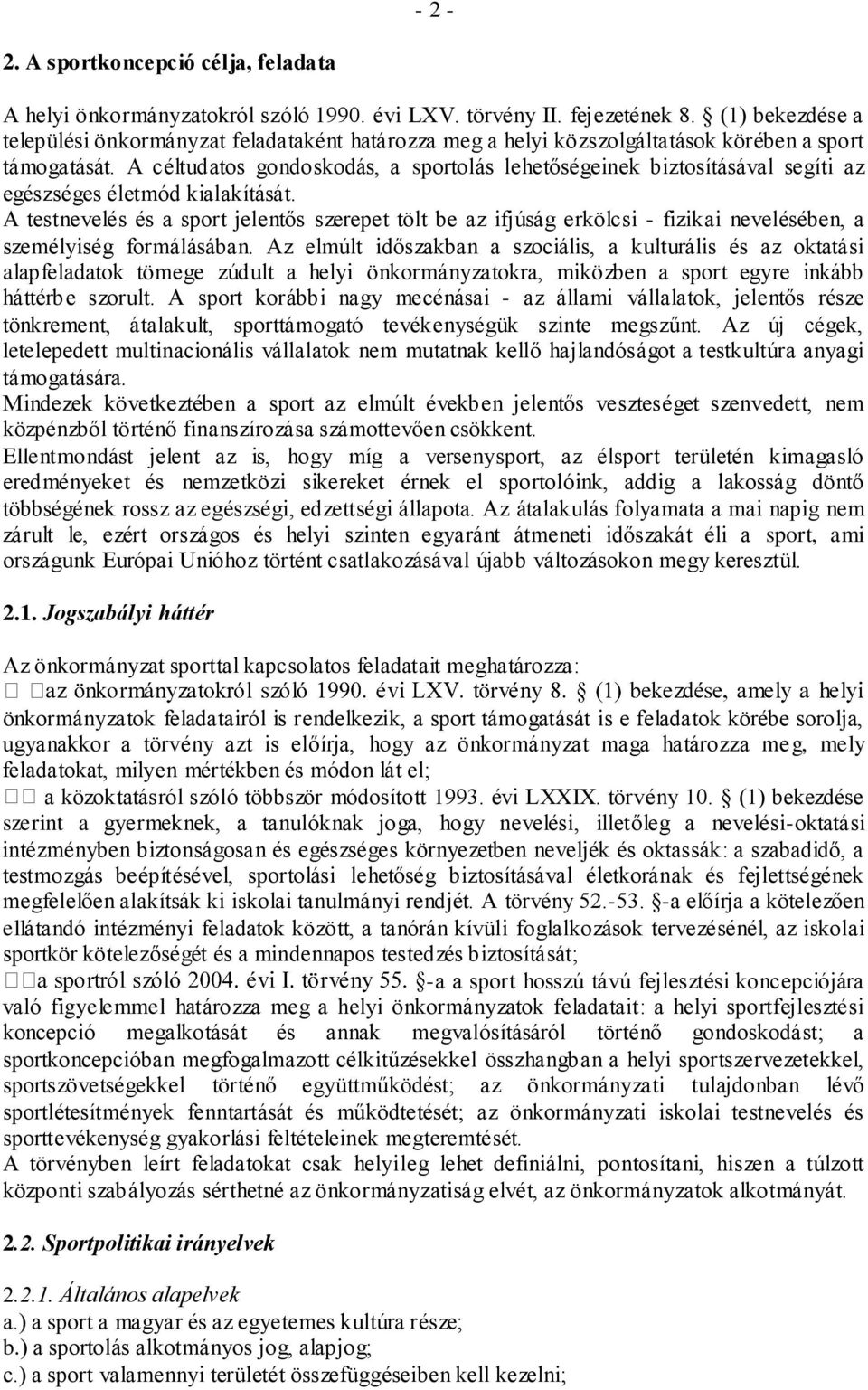 A céltudatos gondoskodás, a sportolás lehetőségeinek biztosításával segíti az egészséges életmód kialakítását.