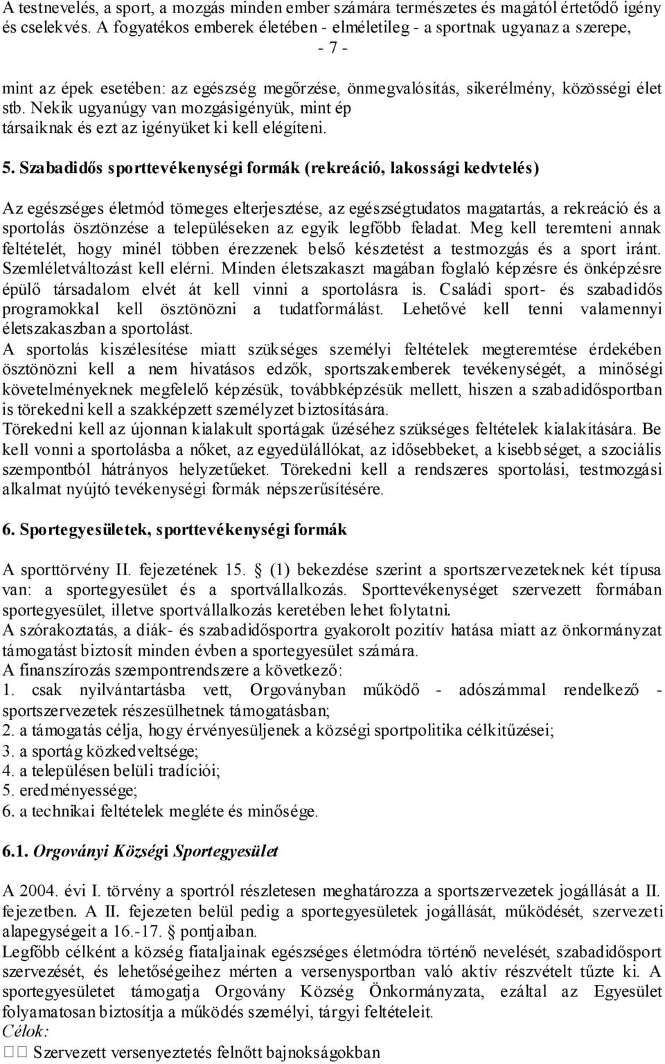 Nekik ugyanúgy van mozgásigényük, mint ép társaiknak és ezt az igényüket ki kell elégíteni. 5.