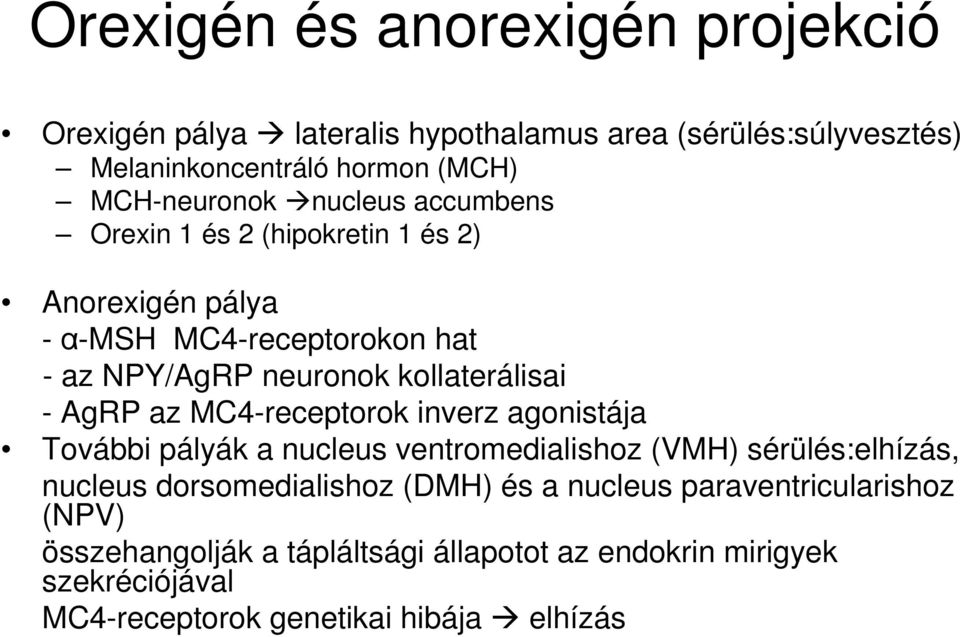 az MC4-receptorok inverz agonistája További pályák a nucleus ventromedialishoz (VMH) sérülés:elhízás, nucleus dorsomedialishoz (DMH) és a