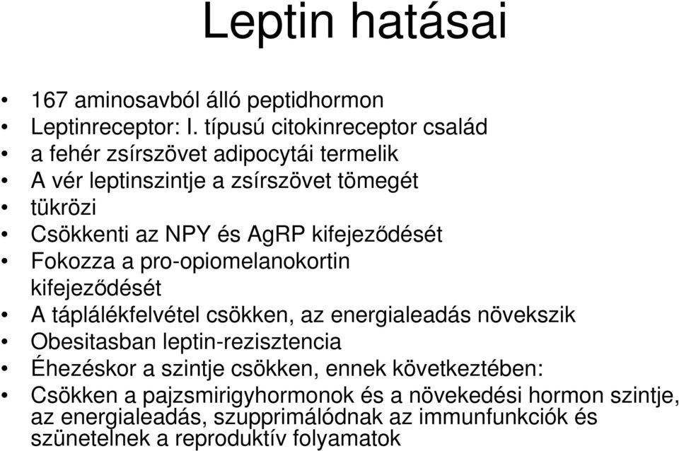 AgRP kifejeződését Fokozza a pro-opiomelanokortin kifejeződését A táplálékfelvétel csökken, az energialeadás növekszik Obesitasban