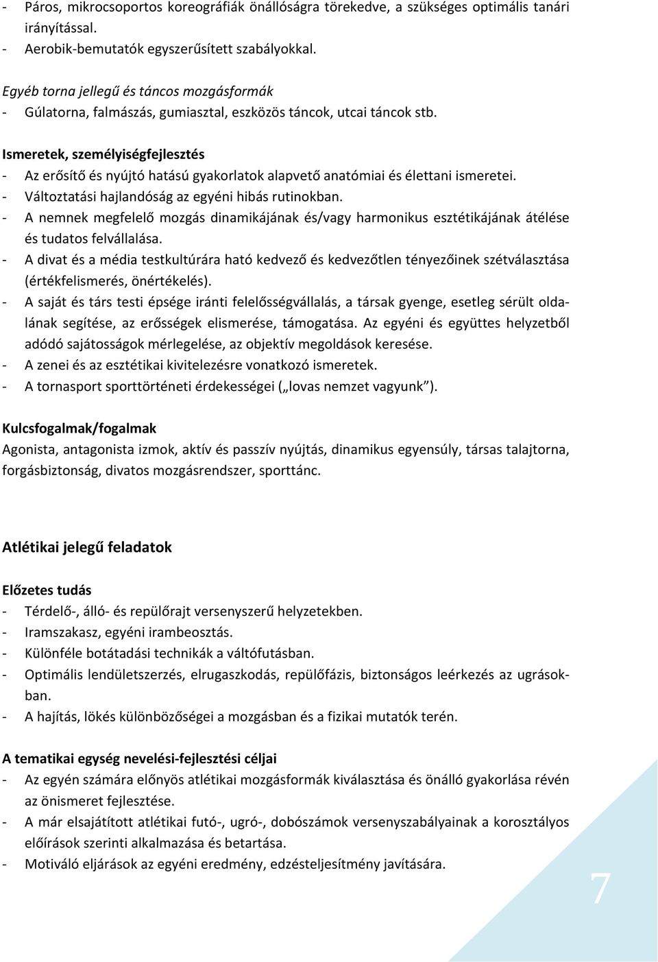 Ismeretek, személyiségfejlesztés Az erősítő és nyújtó hatású gyakorlatok alapvető anatómiai és élettani ismeretei. Változtatási hajlandóság az egyéni hibás rutinokban.