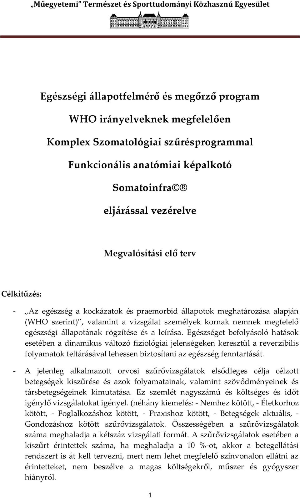 leír{sa. Egészséget befoly{soló hat{sok esetében a dinamikus v{ltozó fiziológiai jelenségeken keresztül a reverzibilis folyamatok felt{r{s{val lehessen biztosítani az egészség fenntart{s{t.