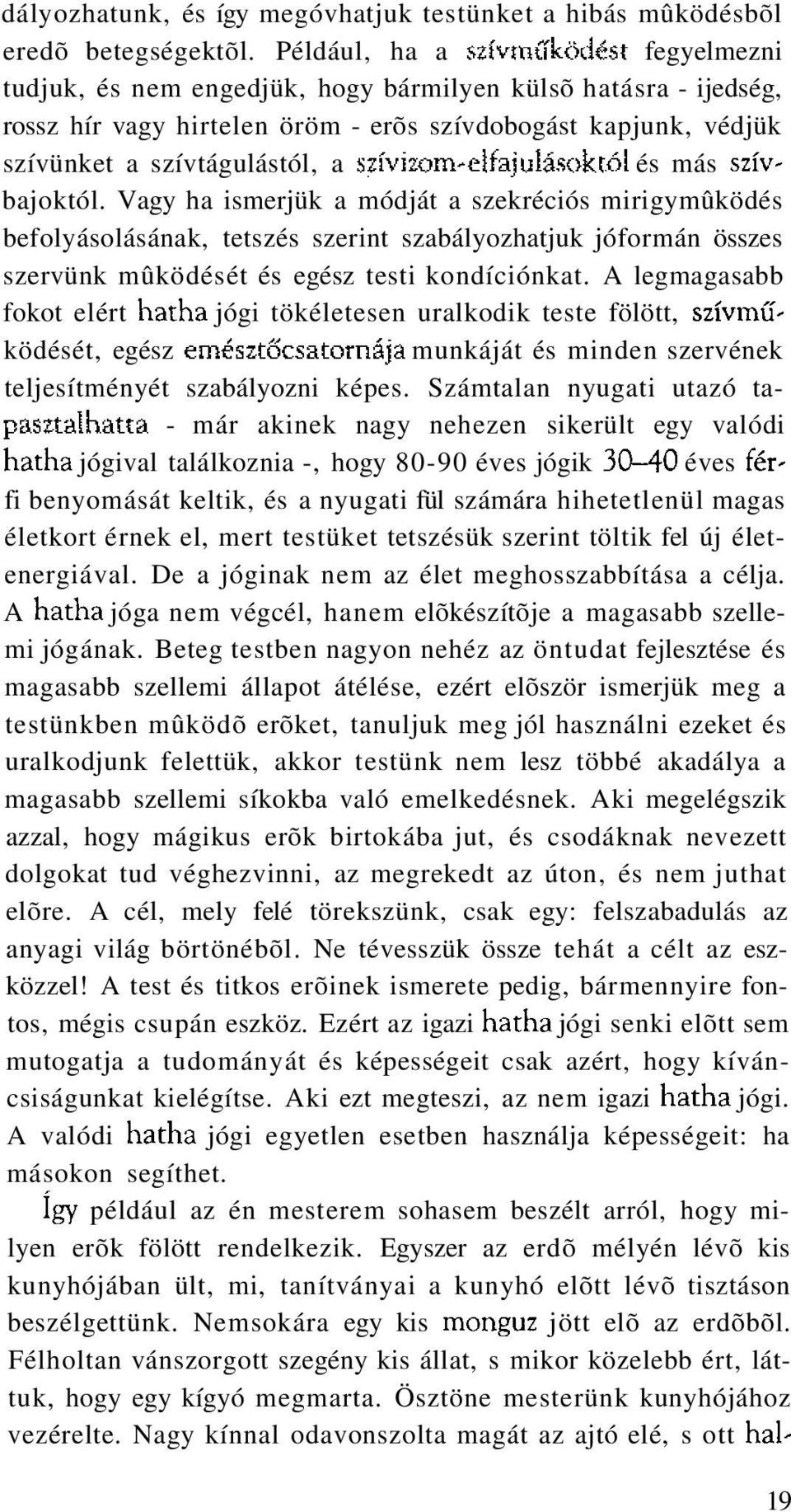 bajoktól. Vagy ha ismerjük a módját a szekréciós mirigymûködés befolyásolásának, tetszés szerint szabályozhatjuk jóformán összes szervünk mûködését és egész testi kondíciónkat.