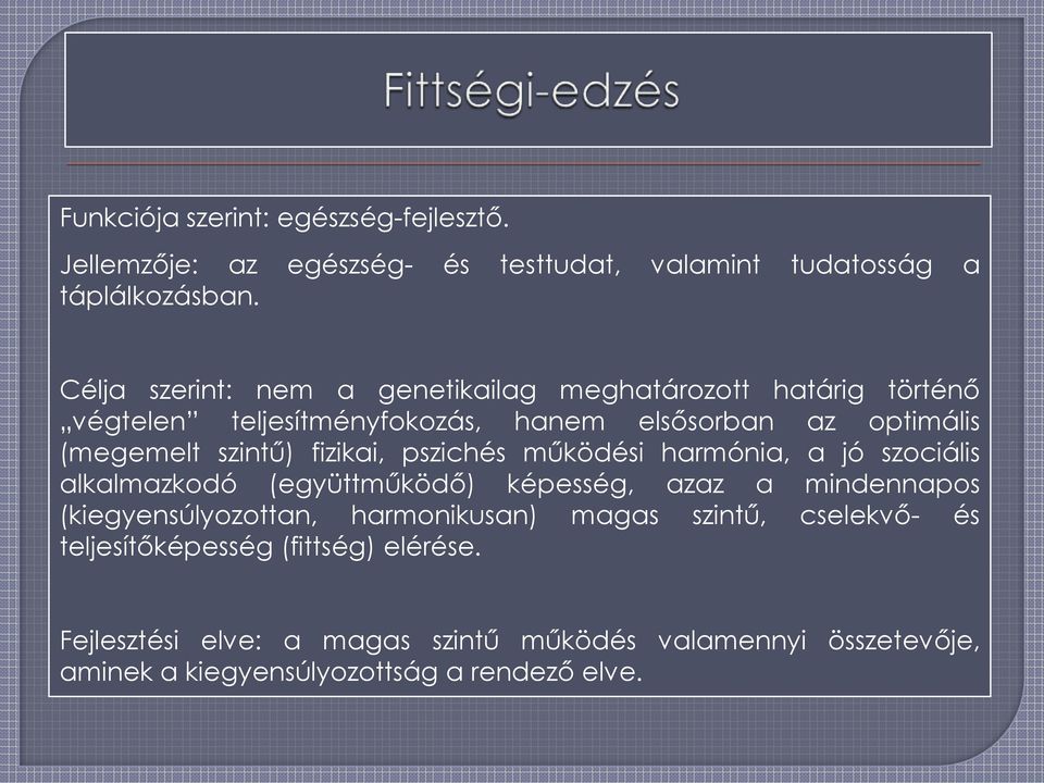 fizikai, pszichés működési harmónia, a jó szociális alkalmazkodó (együttműködő) képesség, azaz a mindennapos (kiegyensúlyozottan, harmonikusan)