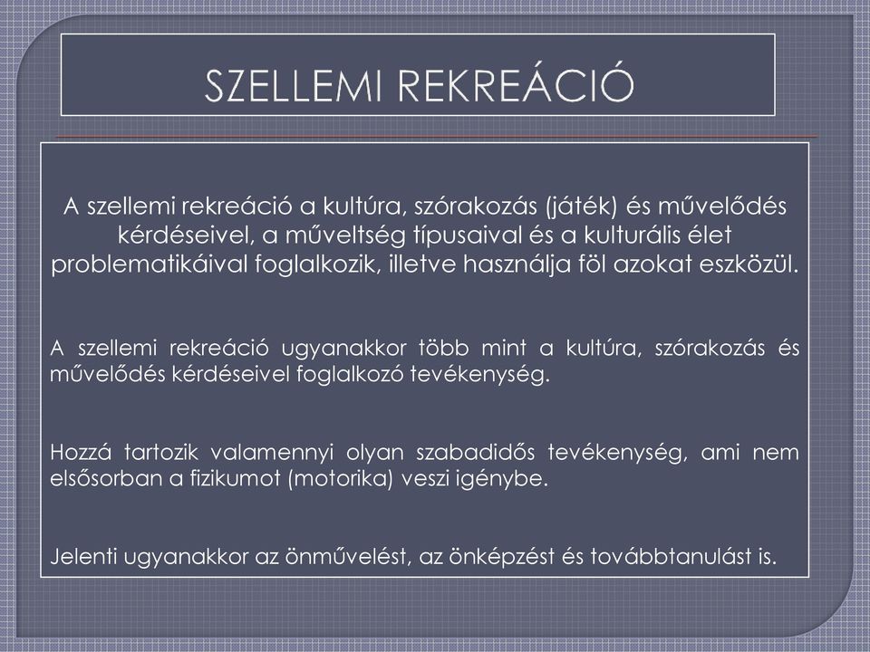 A szellemi rekreáció ugyanakkor több mint a kultúra, szórakozás és művelődés kérdéseivel foglalkozó tevékenység.