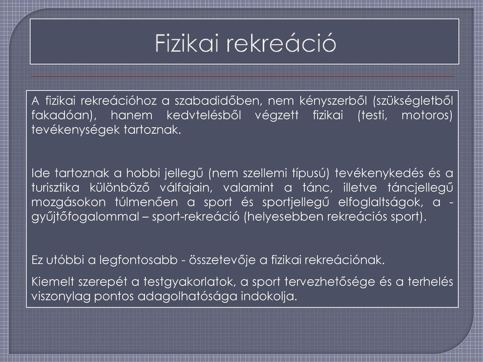 Ide tartoznak a hobbi jellegű (nem szellemi típusú) tevékenykedés és a turisztika különböző válfajain, valamint a tánc, illetve táncjellegű mozgásokon