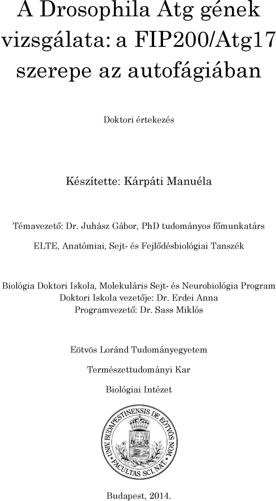 Juhász Gábor, PhD tudományos főmunkatárs ELTE, Anatómiai, Sejt- és Fejlődésbiológiai Tanszék Biológia Doktori