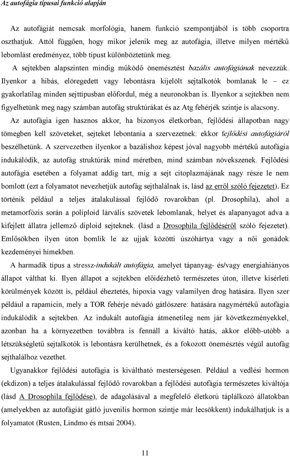 A sejtekben alapszinten mindig működő önemésztést bazális autofágiának nevezzük.