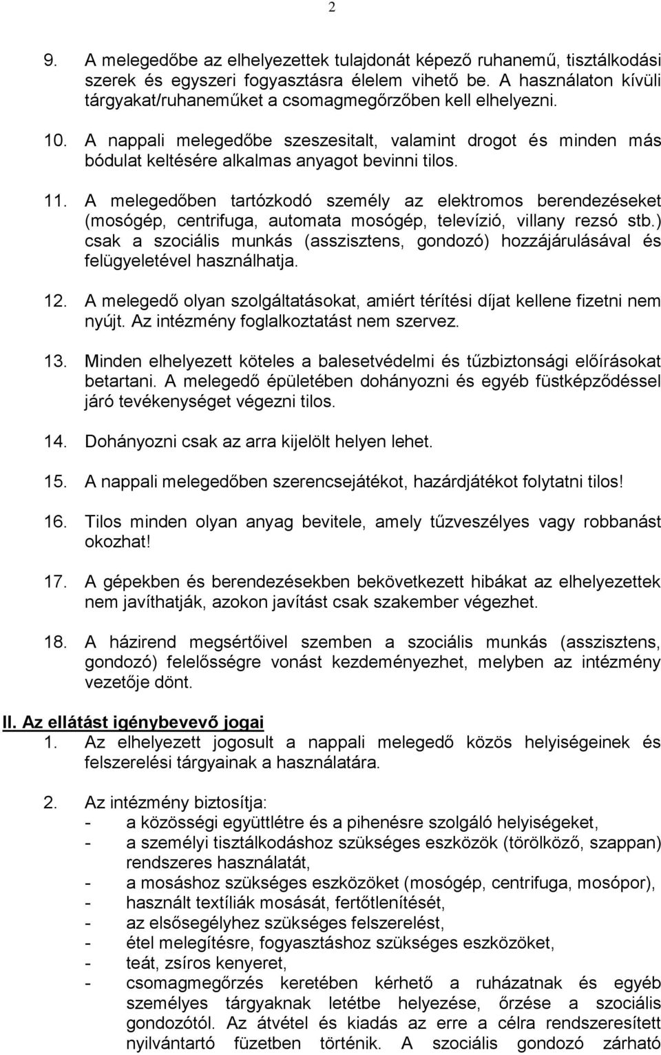 11. A melegedőben tartózkodó személy az elektromos berendezéseket (mosógép, centrifuga, automata mosógép, televízió, villany rezsó stb.