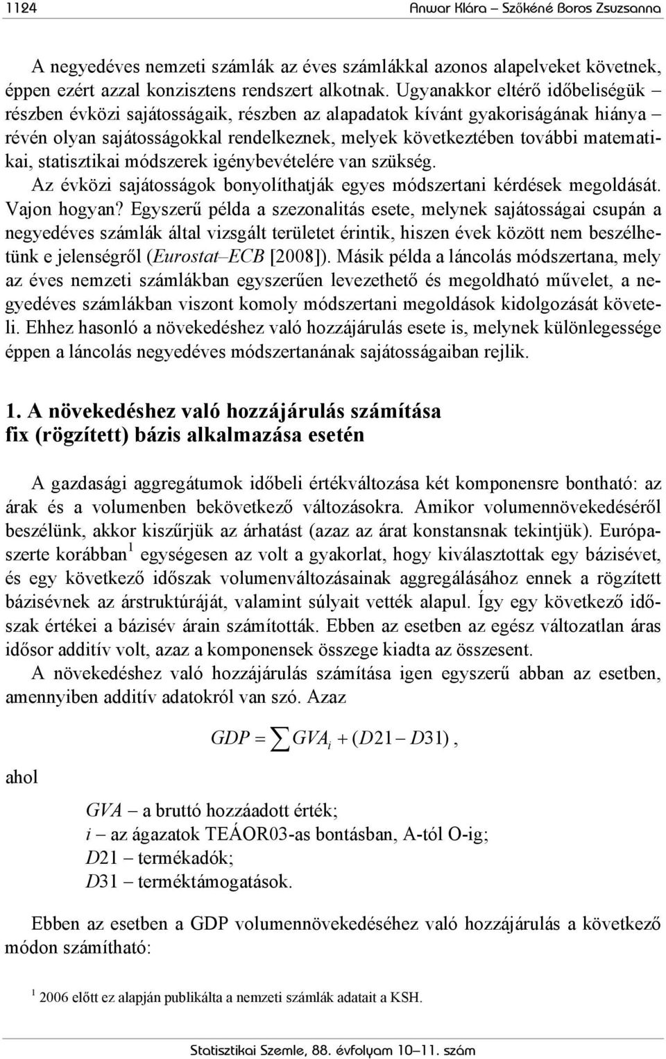 módszerek génybevételére van szükség. Az évköz sajátosságok bonyolíthatják egyes módszertan kérdések megoldását. Vajon hogyan?